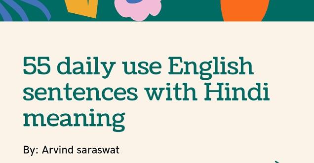 English tips: 55 Daily use  English sentences with Hindi: By Arvind Saraswat