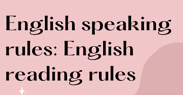 English speaking rules: Rules for Spellings in English| what are the rules for rules for pronunciation in English| 